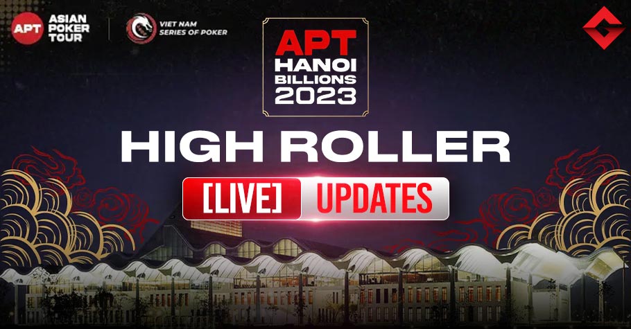 Asian Poker Tour - APT Hanoi Billion 2023 - High Roller - Live Updates