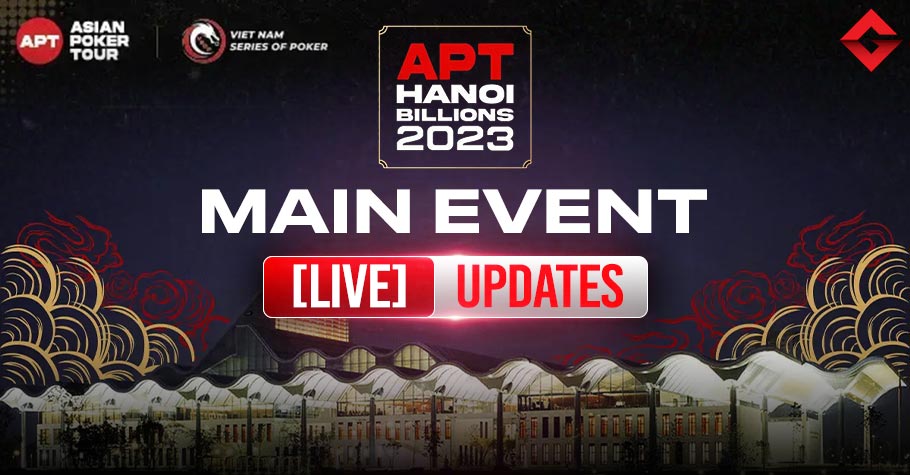 Asian Poker Tour - APT Hanoi Billion 2023 - Main Event - Live Updates