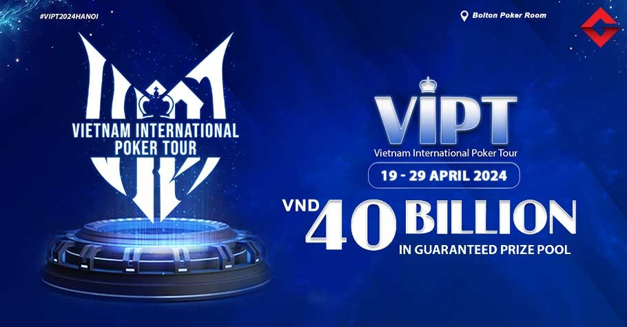 Vietnam Internamtional Poker Tour - VIPT Hanoi 2024 Live Updates