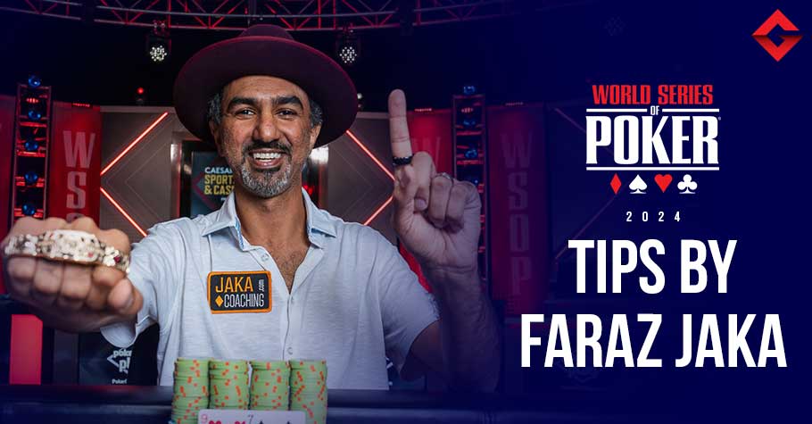 Faraz Jaka Offers Last-Minute Tips For The 2024 WSOP