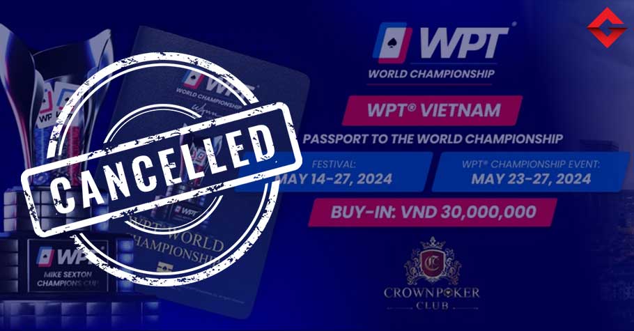 WPT Vietnam 2024 Passport To World Championship Cancelled