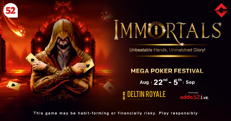 Adda52 Immortals: ₹2.5 Crore GTD Mega Poker Festival at Deltin Royale!