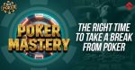 MPL Poker Mastery: When Is The Right Time To Take a Break From Poker?