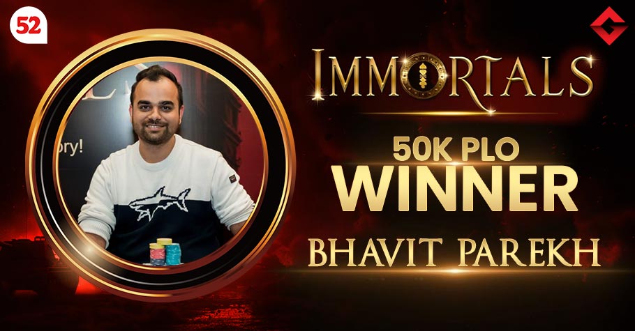 Bhavit Parekh ships Immortals 50K PLO