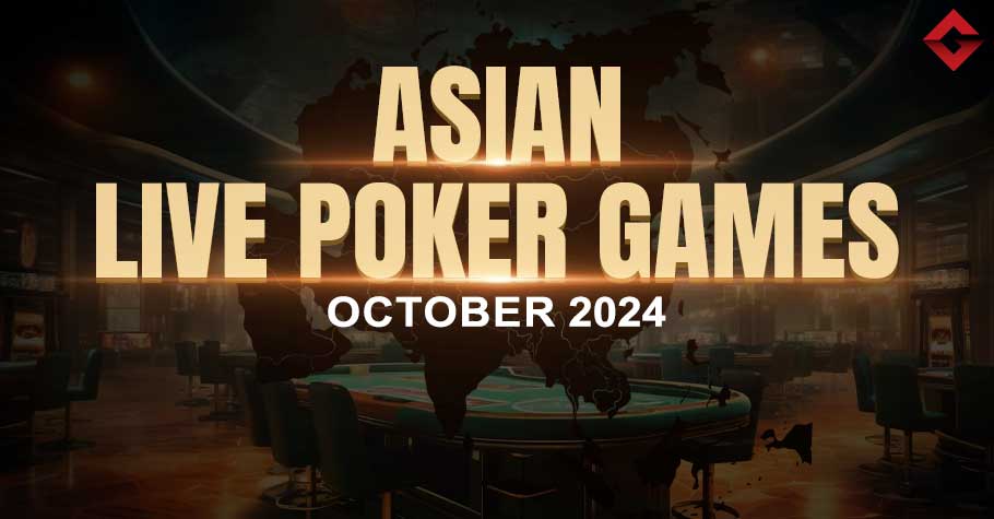 Live Poker Series to Play in Asia – October 2024