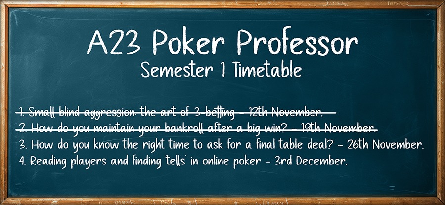 A23 Poker Professor Semester 1 Timetable