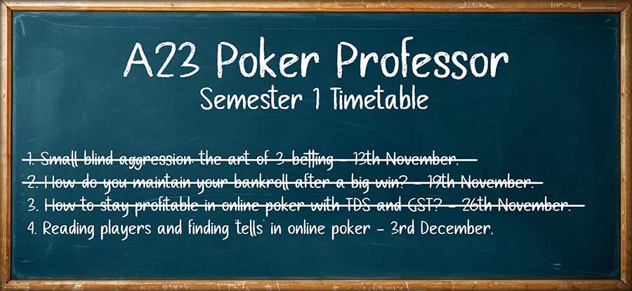 A23 Poker Professor Semester 1 Timetable