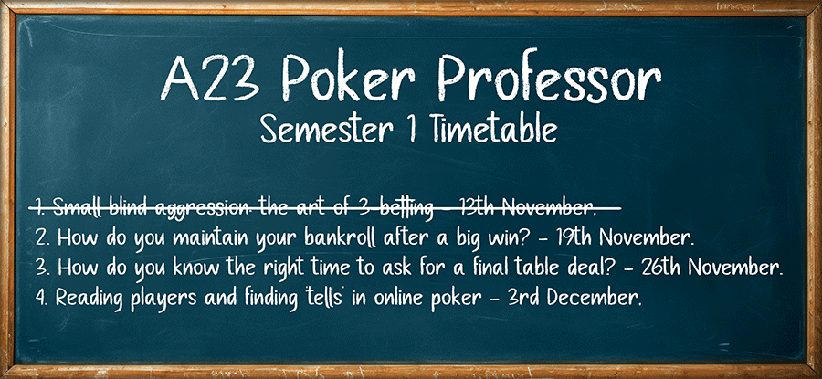 A23 Poker Professor Semester 1 Timetable