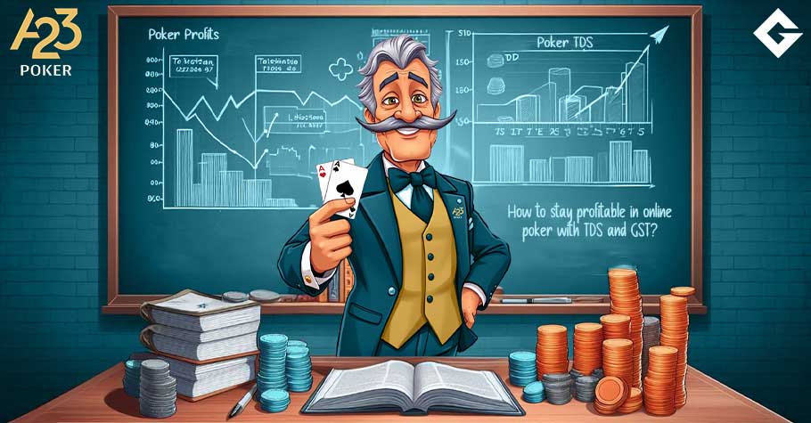 A23 Poker Professor: How to Stay Profitable in Online Poker with TDS and GST