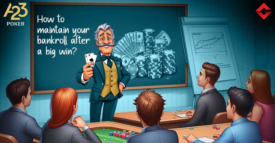 A23 Poker Professor: How to Maintain Your Bankroll After a Big Win?