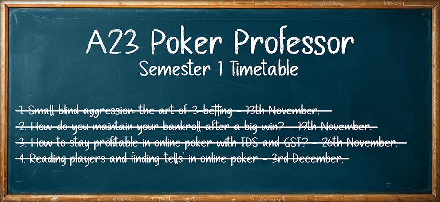 A23 Poker Professor Semester 1 Timetable