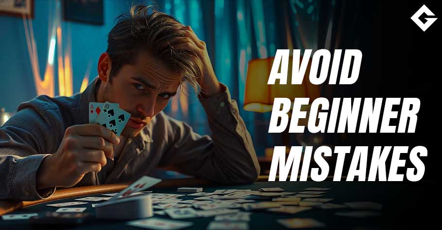 Beginner Mistakes To Avoid In Poker