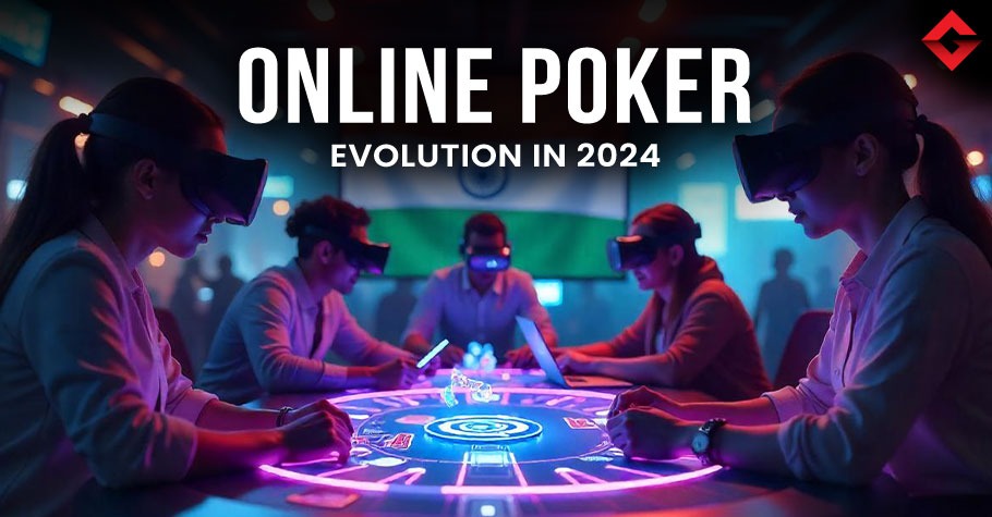 How Online Poker Evolved In 2024: Trends And Innovations