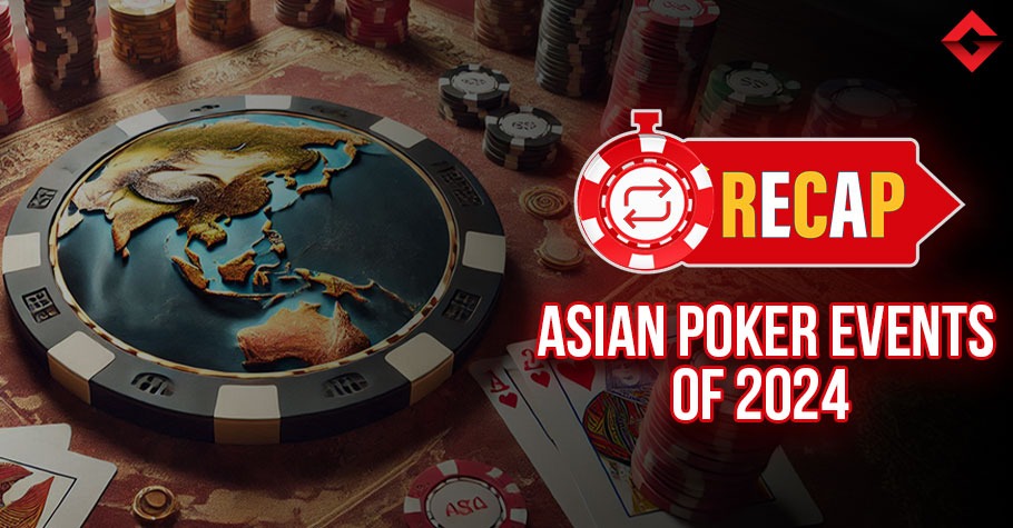 Recap Of Top Asian Poker Events of 2024