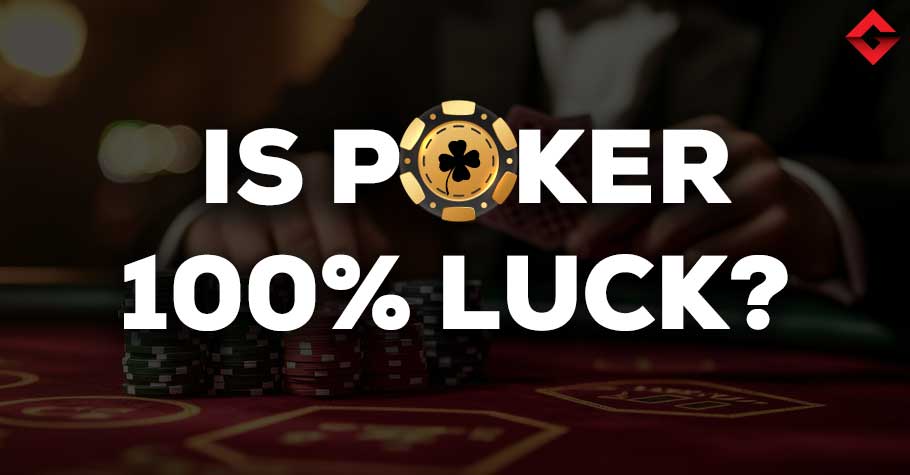 Is Poker 100% Luck?