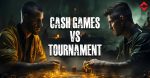 Free Cash Games vs. Tournaments: Which Is Better?